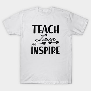 Teacher - Teach love inspire T-Shirt